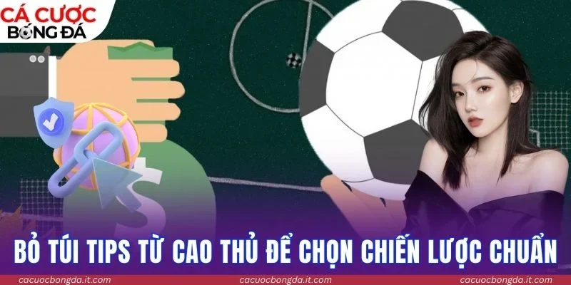 Bỏ túi tips từ cao thủ để chọn chiến lược chuẩn