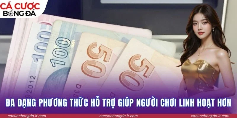 Đa dạng phương thức hỗ trợ giúp người chơi linh hoạt hơn