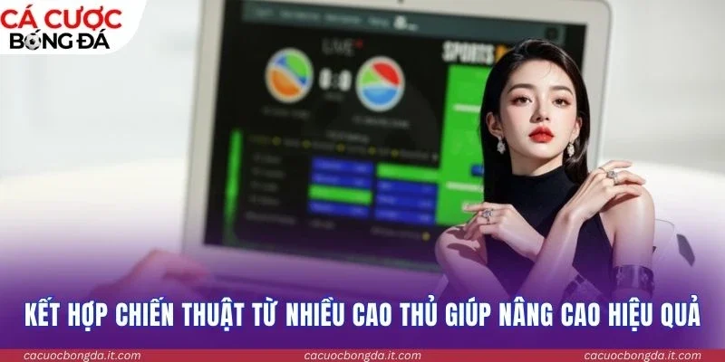 Kết hợp chiến thuật từ nhiều cao thủ giúp nâng cao hiệu quả