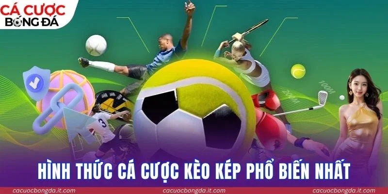 Hình thức cá cược kèo kép phổ biến nhất