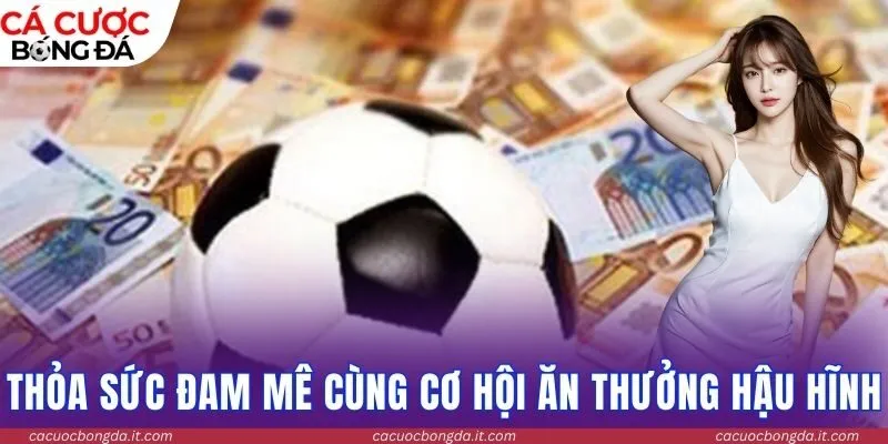 Thỏa sức đam mê cùng cơ hội ăn thưởng hậu hĩnh